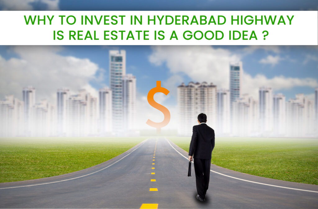 Why Investment in Hyderabad Highway Real Estate is a Good Idea?